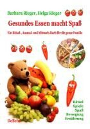 Gesundes Essen Macht Spaß - Das Große Rätsel-, Ausmal- Und Ernährungsbuch Für Die Ganze Familie