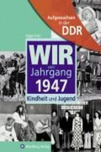 Aufgewachsen In Der Ddr - Wir Vom Jahrgang 1947 - Kindheit Und Jugend