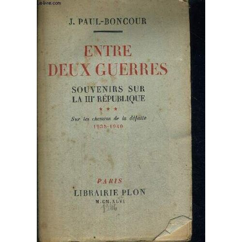 Entre Deux Guerres - Souvenirs Sur La Iii E Republique - Tome 3 - Sur Les Chemins De La Defaite - 1935-1940