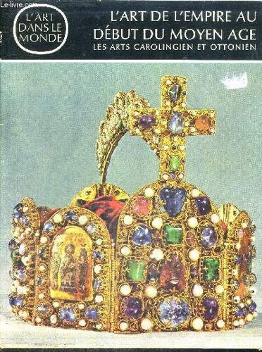 L Art De L Empire Au Debut Du Moyen Age - Les Arts Carolingien Et Ottonien - Collection L Art Dans Le Monde