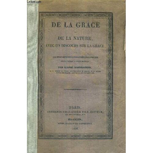 De La Grace Et De La Nature Avec Un Discours Sur La Grace - Suivi Des Propositions Condamnees Par L Eglise - Reltivement A Cette Matiere