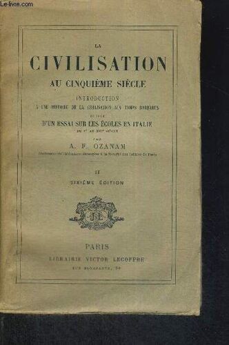 La Civilisation Au Cinquieme Siecle - Introduction A Une Histoire De La Civilisation Aux Emps Barbares - Suivie D Un Essai Sur Les Ecoles En Italie Du V E Au Xiii E Siecle - Tome 2 - 6eme Edition