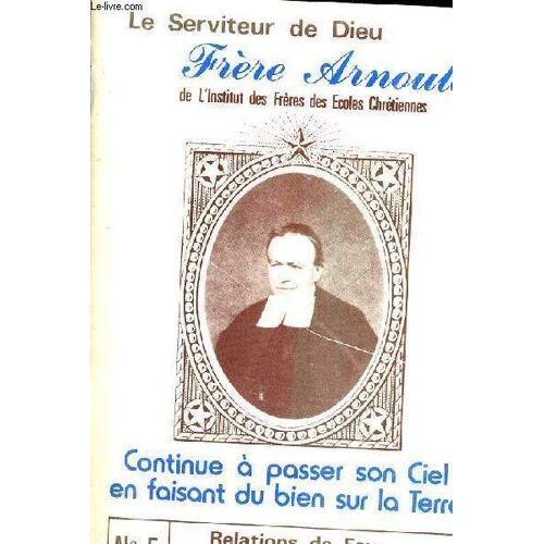 Le Serviteur De Dieu - Frere Arnould - Continue A Passer Son Ciel En Faisant Du Bien Sur La Terre - N°5 - Relations De Faveurs - Annees 1975-1979
