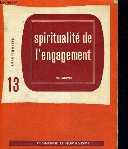 Spiritualite De L Engagement - Economie Et Humanisme - N° 13 - Spiritualite