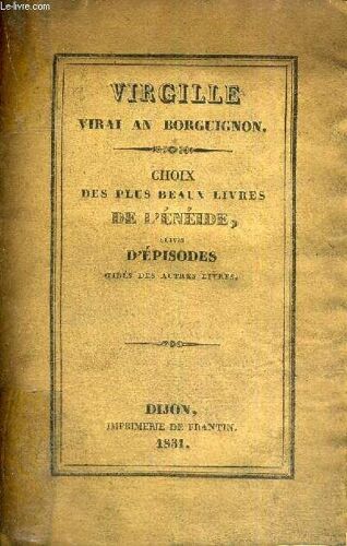 Virgille Virai An Borguignon - Choix Des Plus Beaux Livres De L Eneide- Suivis D Episodes - Tires Des Autres Livres - Avec Sommaires Et Notes - Livre En Francais Et En Patois