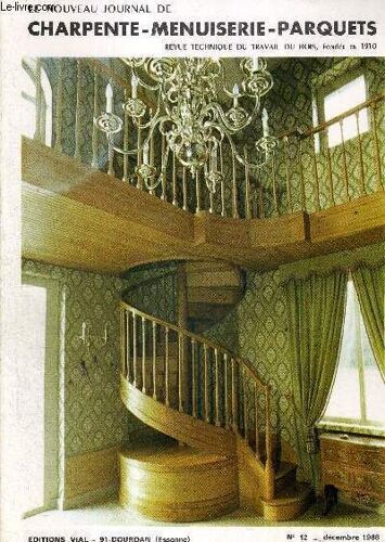 Le Nouveau Journal De Charpente-Menuiserie-Parquets - Revue Technique Du Travail Du Bois. Fondee En 1910 - N°12 - Decembre 1968 - Charpente - Escalier - Maison Individuelle - Nouveautes Commerciales -(...)
