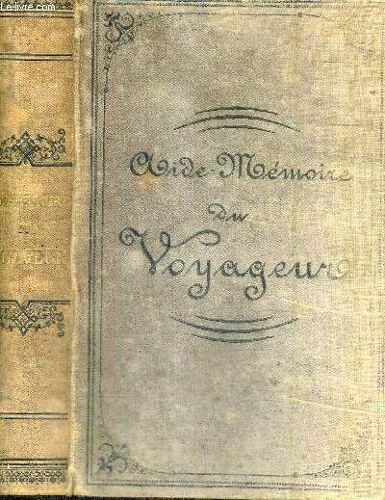 Aide-Memoire Du Voyageur - Notions Generales De Geographie Mathematique. De Geographie Physique. De Geographie Politique. De Geologie. De Biologie Et D Anthropologie - A L Usage Des Voyageurs. Des(...)