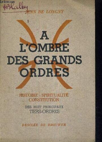 A L Ombre Des Grands Ordres - Histoire - Spiritualite - Constitution Des Huit Principaux Tiers-Ordres