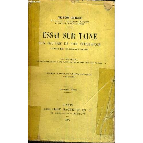 Essai Sur Taine - Son Oeuvre Et Son Influence - D Apres Des Documents Inedits - Avec Des Extraits De Quarante Articles De Taine Non Recueillis Dans Ses Oeuvres - Troisieme Edition - Ouvrage Couronne(...)