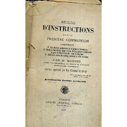 Recueil D Instructions Pour La Premiere Communion - Comprenant Une Retraite Preparatoire A La Premiere Communion - Plusieurs Instructions Pour Le Jour De La Premiere Communion Et Pour La Renovation(...)