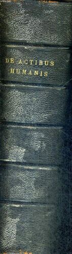 De Actibus Humanis - Deque Eorum Habitu Ad Deum Principium Et Fiem Legislatorem Et Remuneratorem - Commentarius In 1am - 2e Summoe Theologicoe - In Facultate Theologica Parisiensi - Livre En Latin