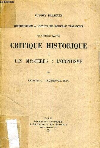Critique Historique - Tome 1 - Les Mysteres : L Orphisme - Introduction A L Etude Du Nouveau Testament - Quatrieme Partie - Etudes Bibliques