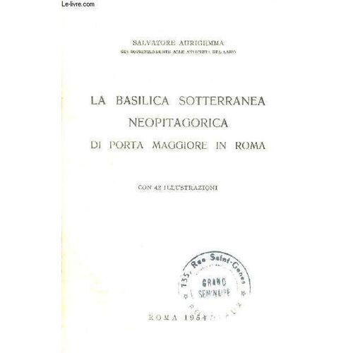La Basilica Sotterranea Neopitagorica Di Porta Maggiore In Roma - Livre En Italien