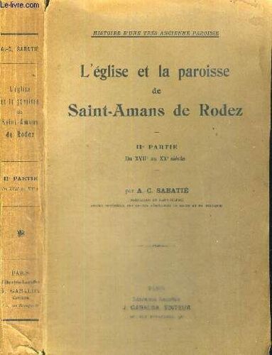 L Eglise Et La Paroisse De Saint-Amans De Rodez - Ii E Partie - Du Xvii E Au Xx E Siecle - Histoire D Une Tres Ancienne Paroisse