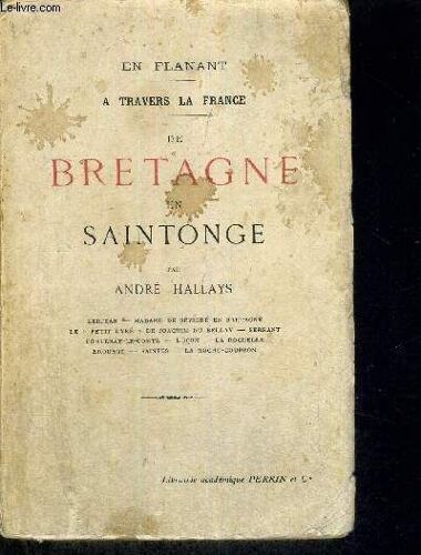 En Flanant - A Travers La France - De Bretagne En Saintonge - Kerjean - Madame De Sevigne En Bretagne - Le Petit Lyre De Joachim Du Bellay - Serrant - Fontenay Le Comte - Lucon - La Rochelle - Brouage(...)