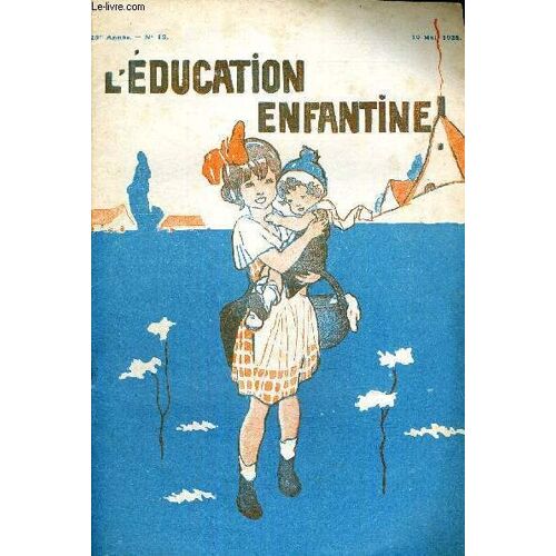 L Education Enfantine - N°12 - 25e Annee - 10 Mai 1928 - Des Exercices D Observation Sur Les Objets Et Sur Les Etres Familiers A L Enfant - Cours Pauline Kergomard - Les Premiers Exercices De Calcul A(...)