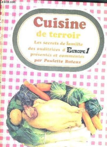 Cuisine De Terroir - Les Secrets De La Famille Des Auditrices D Europe 1 Presentes Et Commentes