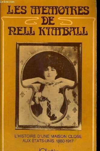 Les Memoires De Nell Kimball - L Histoire D Une Maison Close Aux Etats-Unis 1880-1917