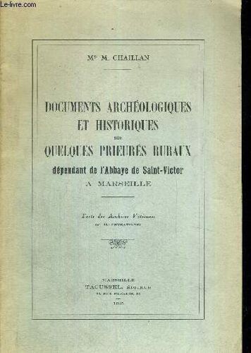 Documents Archeologiques Et Historiques Sur Quelques Prieures Ruraux Dependant De L Abbaye De Saint-Victore A Marseille