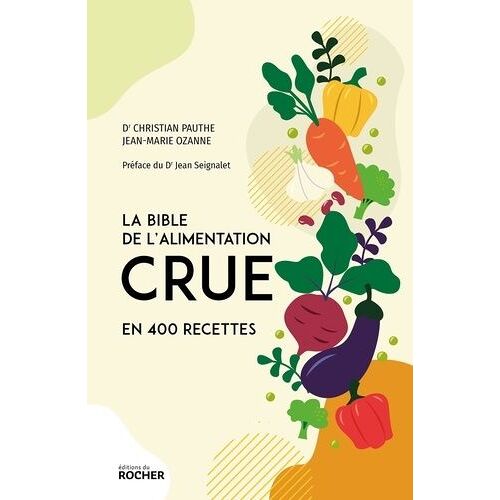 La Bible De L'alimentation Crue En 400 Recettes
