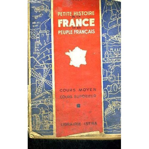 Petite Histoire De La France Et Du Peuple Francais - Cours Moyen - Cours Superieur - Classes De 8e Et De 7e Des Lycees Et Colleges - Programme De 1945