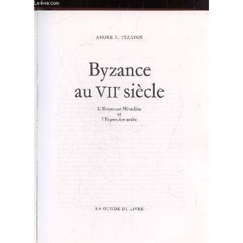 Byzance Au Viie Siecle - L Empereur Heraclus Et L Expansion Arabe -