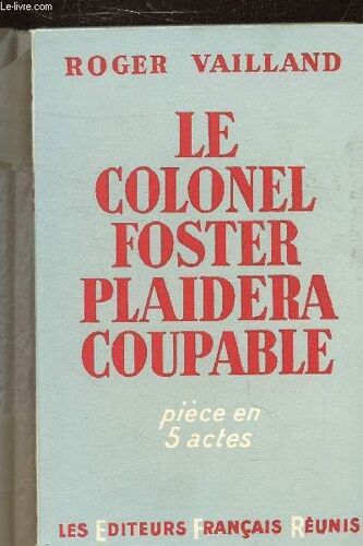 Le Colonel Foster Plaidera Coupable - Piece En 5 Actes