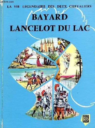 La Vie Legendaire Des Deux Chevaliers - Bayard - Lancelot Du Lac.