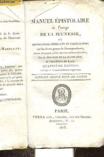 Manuel Epistolaire A L Usage De La Jeunesse Ou Instructions Generales Et Particulieres Sur Les Divers Genres De Correspondance Suivies D Exemples Puises Dans Nos Meilleurs Ecrivains