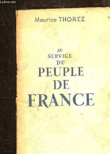 Au Service Du Peuple De France - Le Combat Pour La Renaissance De La France Le Combat Pour L Organisation De La Paix Le Combat Pour L Unite Le Parti.