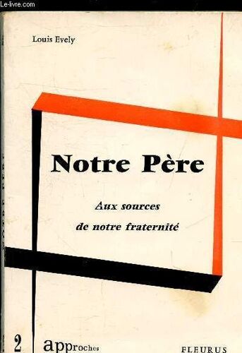 Notre Pere Aux Sources De Notre Fraternite.