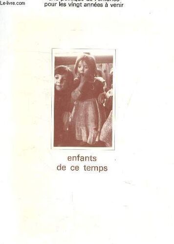 Enfants De Ce Temps - Une Politique De L Enfance Pour Les Vingt Annees A Venir.