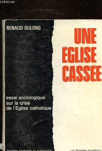 Une Eglise Cassee - Essai Sociologique Sur La Crise De L Eglise Catholique.