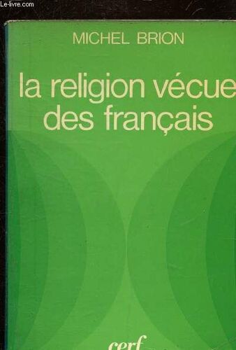 La Religion Vecue Des Francais - Leur Comportement Religieux Face Aux Options Modernes De L Eglise.