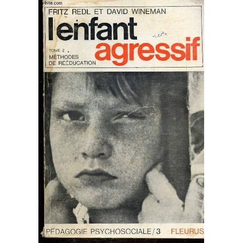 L Enfant Agressif - Tome 2 - Methodes De Reeducation Techniques Pour Traiter L Enfant Agressif