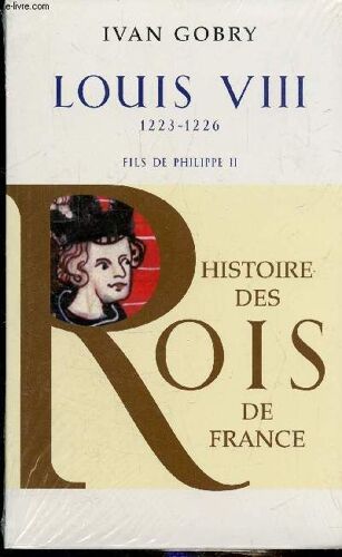 Louis Viii 1223-1226 - Fils De Philippe Ii - Collection Histoire Des Rois De France