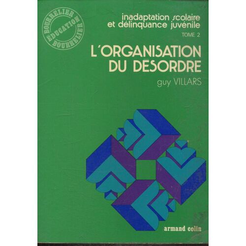Inadaptation Scolaire Et Delinquance Juvenile - Tome 2 -L Organisation Du Desordre