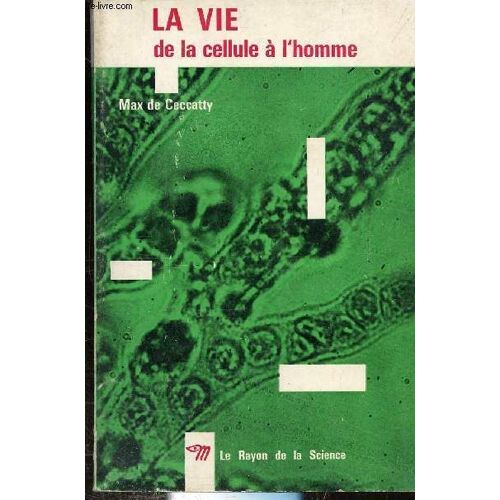La Vie De La Cellule A L Homme - Collection Le Rayon De La Science N° 15