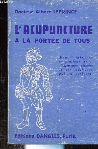 L Acupuncture - A La Portee De Tous - Manuel Theorique Et Pratique De L Acupuncture Chinoise Et Des Methodes Qui En Derivent