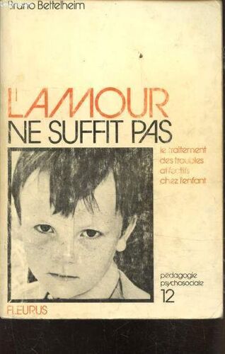 L Amour Ne Suffit Pas - Le Traitement Des Troubles Affectifs Chez L Enfant