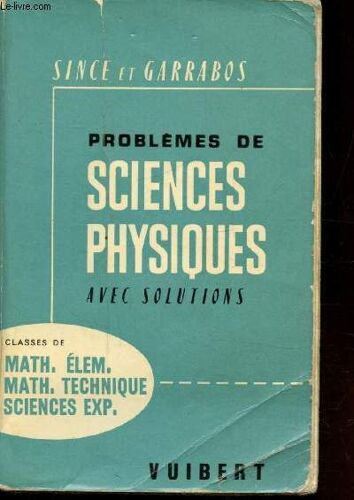 Problemes De Sciences Physiques Avec Solutions À L Usage Des Classes De Mathématiques Élémentaires - Mathématiques - Techniques - Sciences Expérimentales -