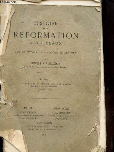 Histoire De La Formation A Bordeaux Dans Le Ressort Du Parlement De Guyenne - Tome 1 - Les Origines Et La Premiere Guerre De Religion
