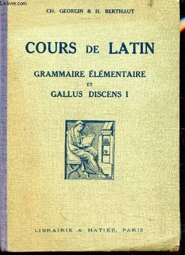 Cours De Latin - Grammaire Elementaire Et Gallus Discens 1