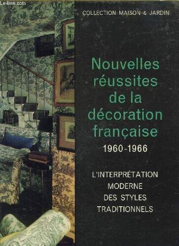 Nouvelles Reussites De La Decoration Francaise 1960-1966 - L Interpretation Moderne Des Styles Traditionnels