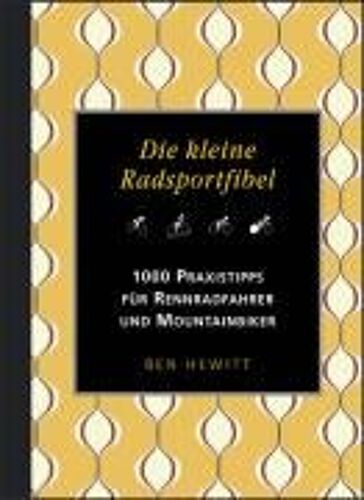 Hewitt, B: Die Kleine Radsportfibel. 1000 Praxistipps Für Re