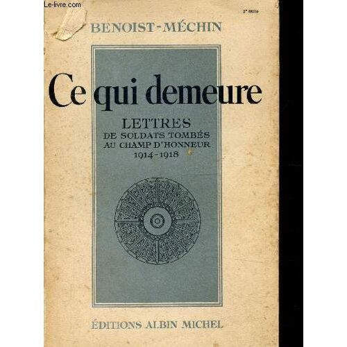 Ce Qui Demeure - Lettres De Soldats Tombes Au Champ D Honneur 1914-1918