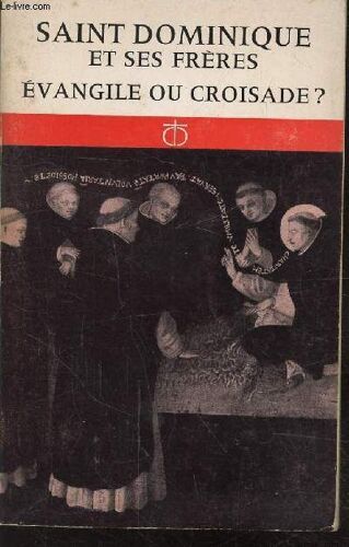 Saint Dominique Et Ses Freres Evangile Ou Croisade?