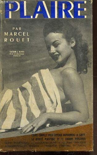 Plaire - Cours Complet Permettant A Toute Femme D Obtenir Rapidement La Beaute Plastique La Sante Et Le Charme Personnel