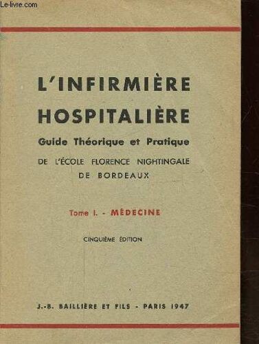 L Infirmiere Hospitaliere - Guide Theorique Et Pratique De L Ecole Florence Nightingale De Bordeaux - Tome I - Medecine
