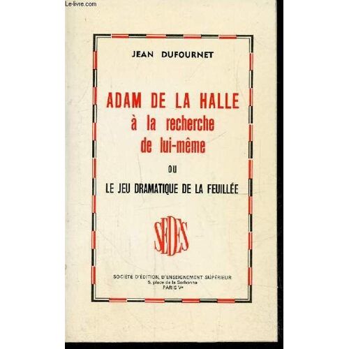 Adam De La Halle A La Recherche De Lui-Meme Ou Le Jeu Dramatique De La Feuillee